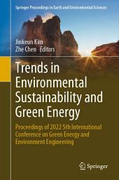 Icon image Trends in Environmental Sustainability and Green Energy: Proceedings of 2022 5th International Conference on Green Energy and Environment Engineering