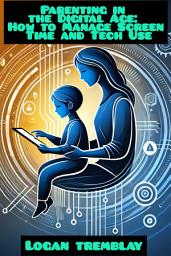 Icon image Parenting in the Digital Age: How to Manage Screen Time and Tech Use