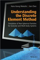 Icon image Understanding the Discrete Element Method: Simulation of Non-Spherical Particles for Granular and Multi-body Systems