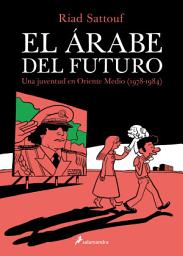 Icon image El árabe del futuro: Una juventud en Oriente Medio (1978-1984)