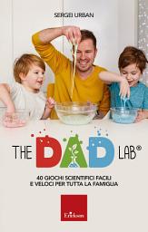 Icon image The Dad Lab: 40 giochi scientifici facili e veloci per tutta la famiglia