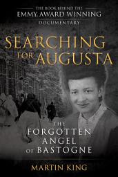 Icon image Searching for Augusta: The Forgotten Angel of Bastogne