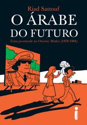 Icon image O árabe do futuro: Uma juventude no Oriente Médio ( 1978 - 1984)