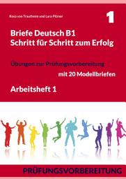 Icon image Briefe Deutsch B1. Schritt für Schritt zum Erfolg: Arbeitsheft 1. Übungen zur Prüfungsvorbereitung mit 20 Modellbriefen, Ausgabe 3