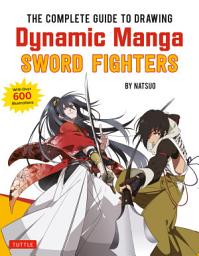 Icon image Complete Guide to Drawing Dynamic Manga Sword Fighters: (An Action-Packed Guide with Over 600 illustrations)