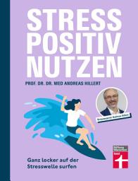 Icon image Stress positiv nutzen - positives Mindset aufbauen, besser fühlen mit Entspannungstechniken - Herausforderungen im Berufs- und Privatleben meistern: Ganz locker auf der Stresswelle surfen