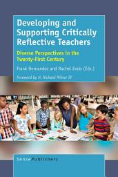 Icon image Developing and Supporting Critically Reflective Teachers: Diverse Perspectives in the Twenty-First Century