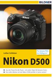 Icon image Nikon D500 - Für bessere Fotos von Anfang an!: Das Kamerahandbuch für den praktischen Einsatz