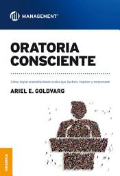 Icon image Oratoria Consciente: Cómo lograr presentaciones orales que ilustren, inspiren y sorprendan