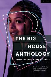 Icon image The Big House Anthology: Diverse Plays for Diverse Casts: Phoenix Rising; Knife Edge; Bullet Tongue (Reloaded); The Ballad of Corona V; Redemption