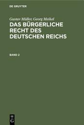 Icon image Gustav Müller; Georg Meikel: Das Bürgerliche Recht des Deutschen Reichs. Band 2: Ausgabe 2