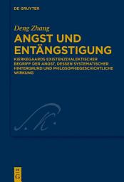 Icon image Angst und Entängstigung: Kierkegaards existenzdialektischer Begriff der Angst, dessen systematischer Hintergrund und philosophiegeschichtliche Wirkung