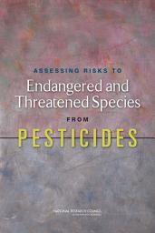 Icon image Assessing Risks to Endangered and Threatened Species from Pesticides