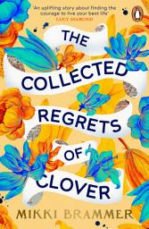 Icon image The Collected Regrets of Clover: An uplifting story about living a full, beautiful life