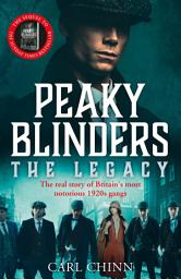 Icon image Peaky Blinders: The Legacy - The real story of Britain's most notorious 1920s gangs: As seen on BBC's The Real Peaky Blinders