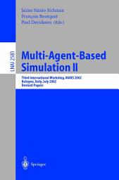 Icon image Multi-Agent-Based Simulation II: Third International Workshop, MABS 2002, Bologna, Italy, July 15-16, 2002, Revised Papers