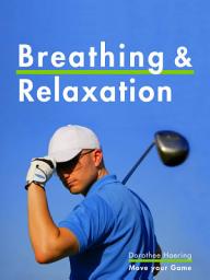 Icon image Breathing & Relaxation: Golf Tips: Anti-Stress Program & Power for Your Swing, Edition 3