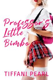 Icon image Professor's Little Bimbo: Bimbo Transformation Erotica