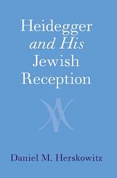 Icon image Heidegger and His Jewish Reception