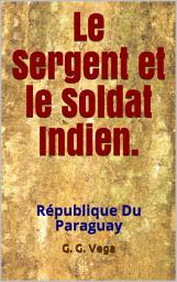 Icon image Le sergent et le soldat indien: Histoires courtes du Paraguay