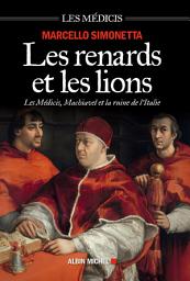 Icon image Les Renards et les lions: Les Médicis Machiavel et la ruine de l'Italie