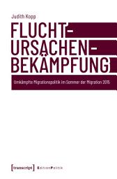 Icon image Fluchtursachenbekämpfung: Umkämpfte Migrationspolitik im Sommer der Migration 2015