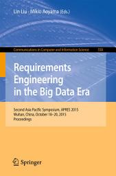 Icon image Requirements Engineering in the Big Data Era: Second Asia Pacific Symposium, APRES 2015, Wuhan, China, October 18–20, 2015, Proceedings