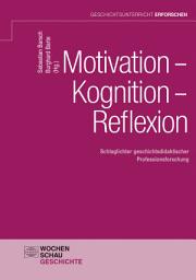 Icon image Motivation – Kognition – Reflexion: Schlaglichter geschichtsdidaktischer Professionsforschung