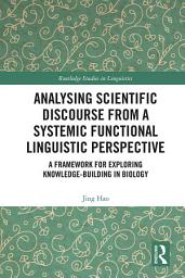 Icon image Analysing Scientific Discourse from A Systemic Functional Linguistic Perspective: A Framework for Exploring Knowledge Building in Biology