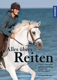 Icon image Alles übers Reiten: Basiswissen Pferd - Reitweisen - Reiten lernen