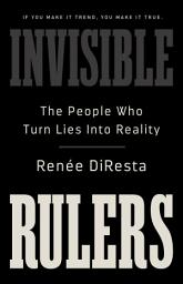 Icon image Invisible Rulers: The People Who Turn Lies into Reality