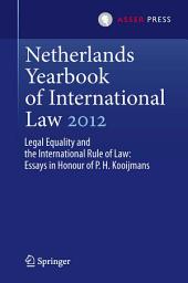 Icon image Netherlands Yearbook of International Law 2012: Legal Equality and the International Rule of Law - Essays in Honour of P.H. Kooijmans