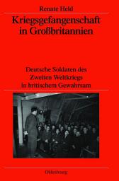 Icon image Kriegsgefangenschaft in Großbritannien: Deutsche Soldaten des Zweiten Weltkriegs in britischem Gewahrsam