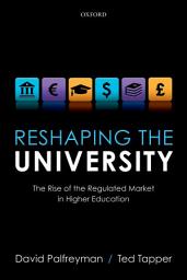 Icon image Reshaping the University: The Rise of the Regulated Market in Higher Education