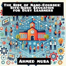 Icon image The Rise of Nano-Courses: Bite-Sized Education for Busy Learners