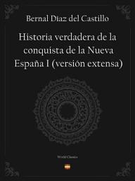 Icon image Historia verdadera de la conquista de la Nueva España I (versión extensa)