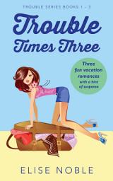 Icon image Trouble Times Three: Trouble Series Books 1 - 3