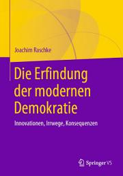 Icon image Die Erfindung der modernen Demokratie: Innovationen, Irrwege, Konsequenzen