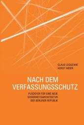 Icon image Nach dem Verfassungsschutz: Plädoyer für eine neue Sicherheitsarchitektur der Berliner Republik, Ausgabe 2