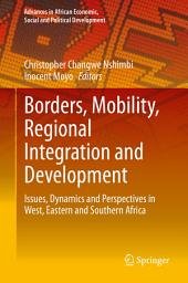 Icon image Borders, Mobility, Regional Integration and Development: Issues, Dynamics and Perspectives in West, Eastern and Southern Africa