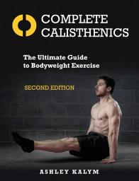 Icon image Complete Calisthenics, Second Edition: The Ultimate Guide to Bodyweight Exercise