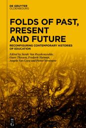 Icon image Folds of Past, Present and Future: Reconfiguring Contemporary Histories of Education