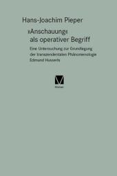 Icon image »Anschauung« als operativer Begriff: Eine Untersuchung zur Grundlegung der transzendentalen Phänomenologie