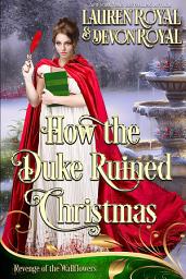 Icon image How the Duke Ruined Christmas: Revenge of the Wallflowers, Book 43