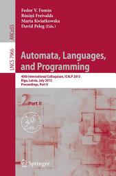 Icon image Automata, Languages, and Programming: 40th International Colloquium, ICALP 2013, Riga, Latvia, July 8-12, 2013, Proceedings, Part II