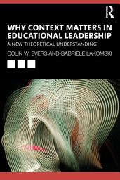 Icon image Why Context Matters in Educational Leadership: A New Theoretical Understanding