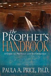 Icon image The Prophet's Handbook: A Guide to Prophecy and Its Operation