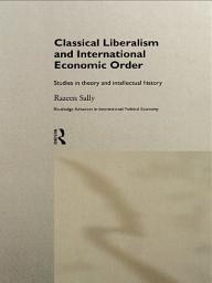 Icon image Classical Liberalism and International Economic Order: Studies in Theory and Intellectual History