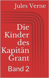 Icon image Die Kinder des Kapitän Grant, Band 2: Band 2