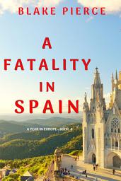 Icon image A Fatality in Spain (A Year in Europe—Book 4)